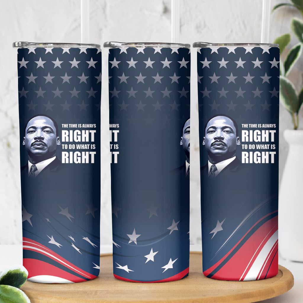 Honor MLK African-American Civil Rights Leaders Skinny Tumbler The Time Is Always Right To Do What Is Right LT9