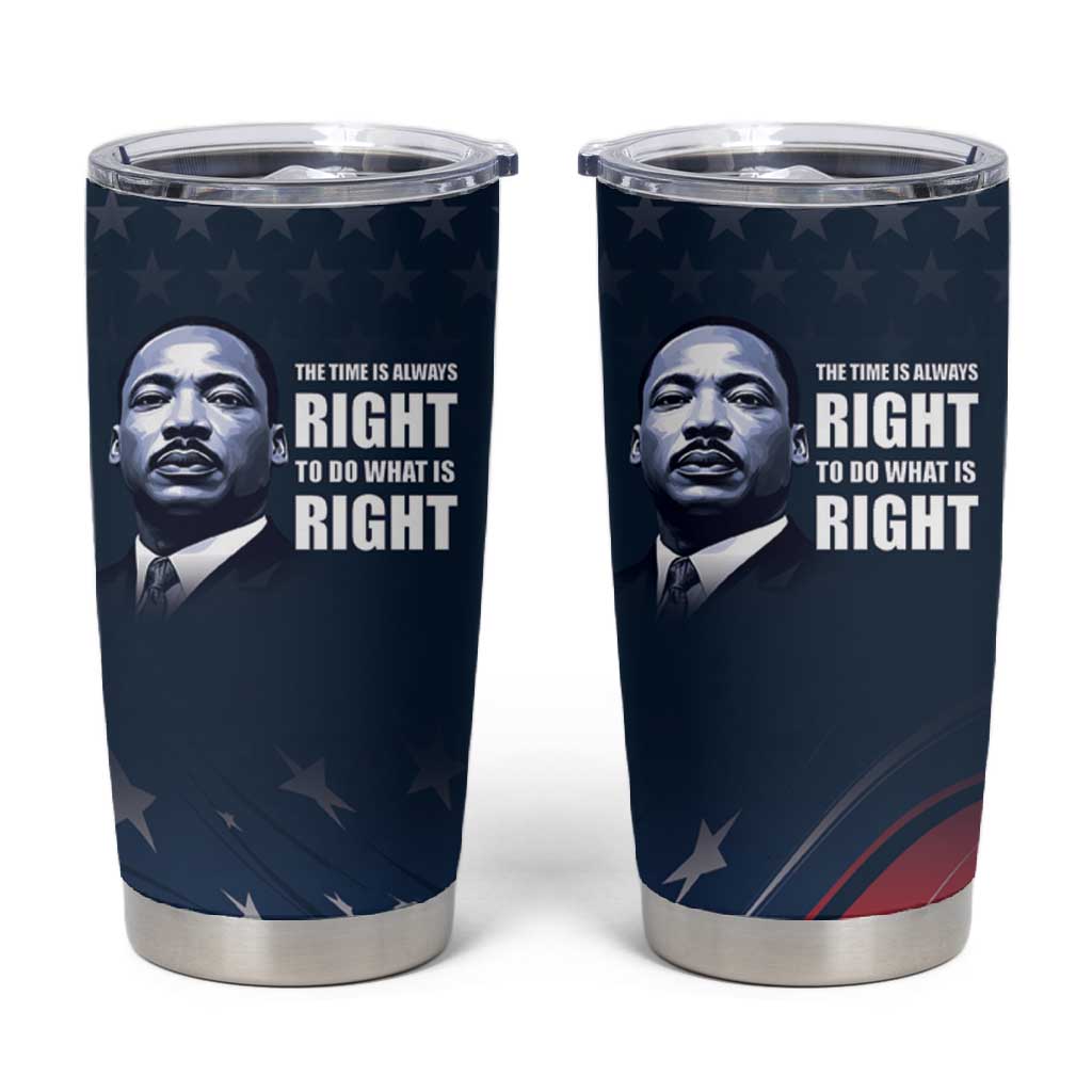Honor MLK African-American Civil Rights Leaders Tumbler Cup The Time Is Always Right To Do What Is Right LT9