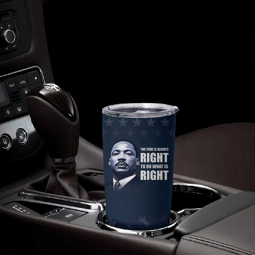 Honor MLK African-American Civil Rights Leaders Tumbler Cup The Time Is Always Right To Do What Is Right LT9