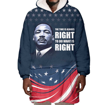 Honor MLK African-American Civil Rights Leaders Wearable Blanket Hoodie The Time Is Always Right To Do What Is Right LT9