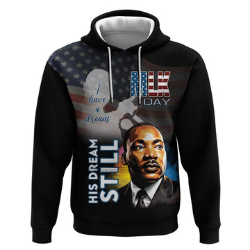Happy MLK Day Hoodie I Have A Dream - His Dream Still LT15