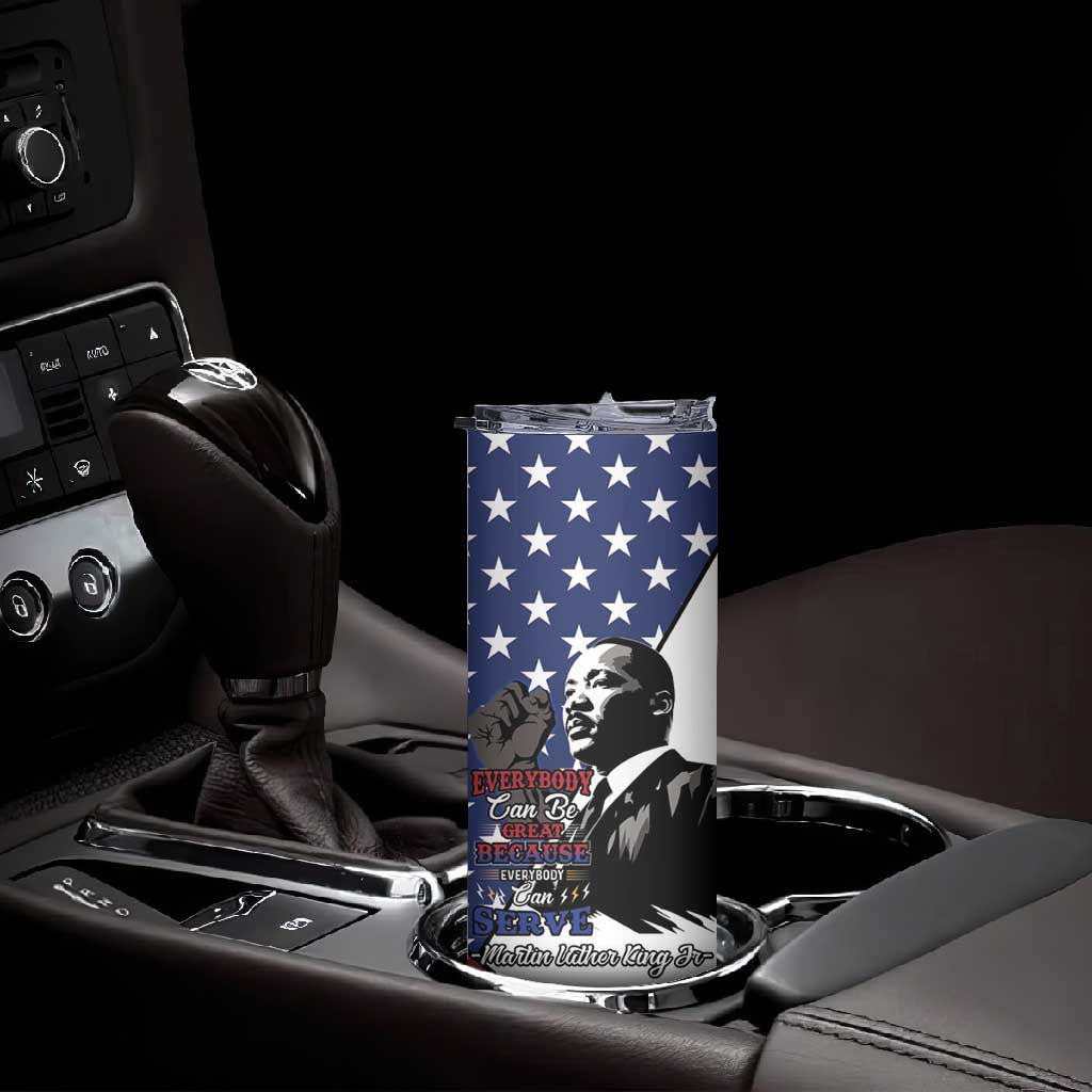 Black Americans Happy MLK Day Skinny Tumbler Everybody Can Be Great Because Everybody Can Serve LT15