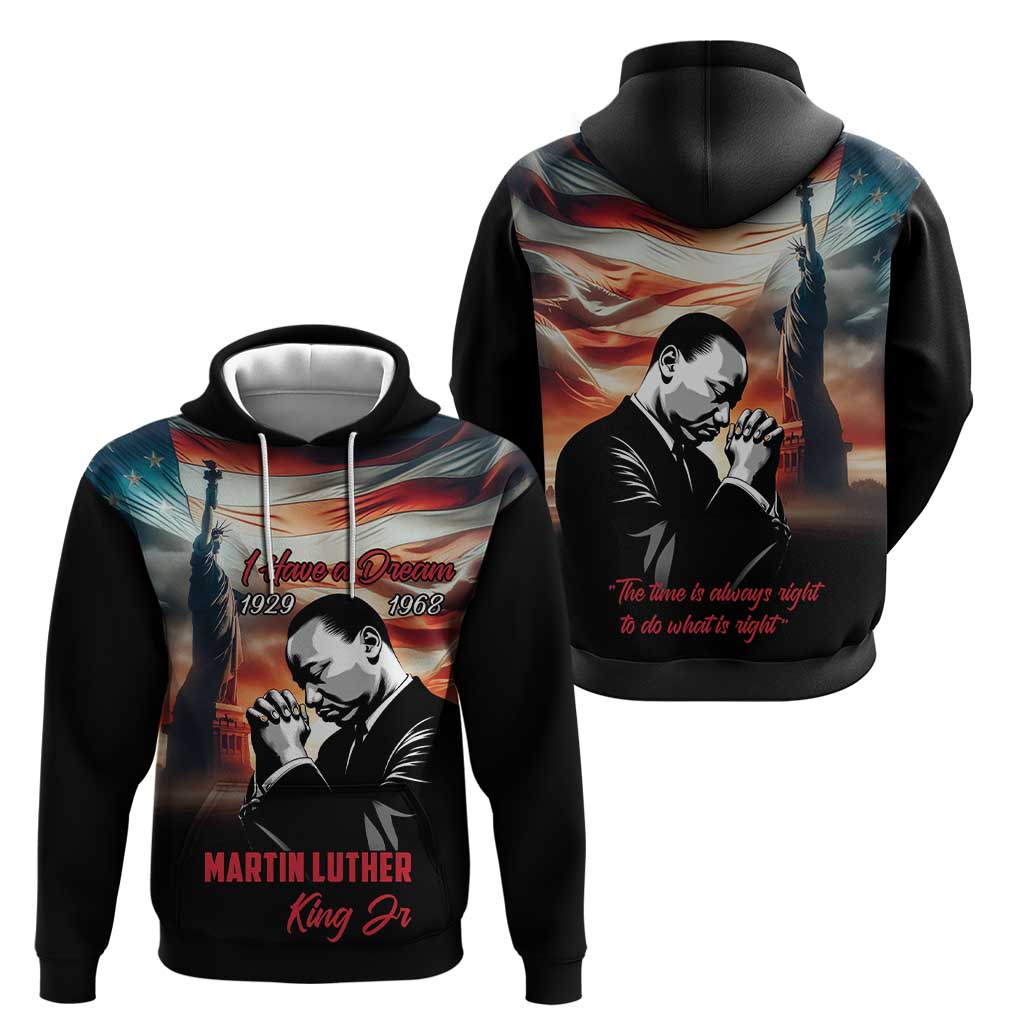 I Have a Dream MLK Day Hoodie The Time Is Always Right To Do What Is Right LT18