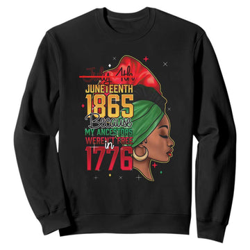 Juneteenth 1865 Sweatshirt Black Pride Because My Ancestors Weren't Free in 1776 Not 4Th Of July TS01