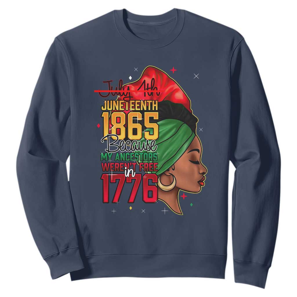Juneteenth 1865 Sweatshirt Black Pride Because My Ancestors Weren't Free in 1776 Not 4Th Of July TS01
