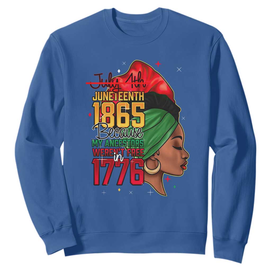 Juneteenth 1865 Sweatshirt Black Pride Because My Ancestors Weren't Free in 1776 Not 4Th Of July TS01