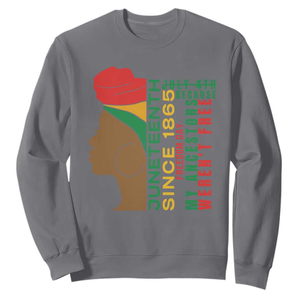 Juneteenth Since 1865 Sweatshirt My Ancestors Weren't Free TS01