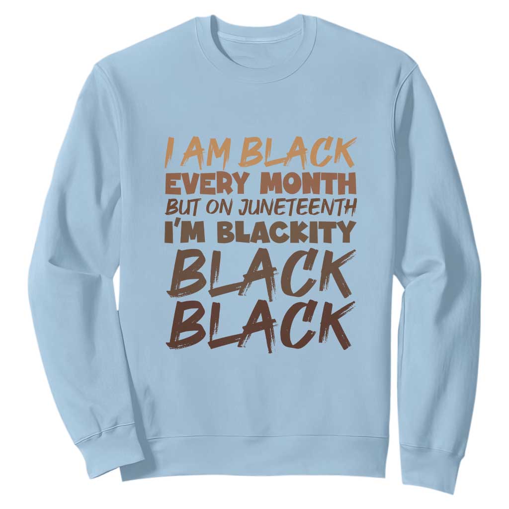 Black History Pride Sweatshirt But On Juneteenth I'm Blackity TS01