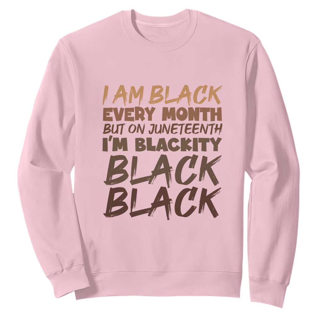 Black History Pride Sweatshirt But On Juneteenth I'm Blackity TS01