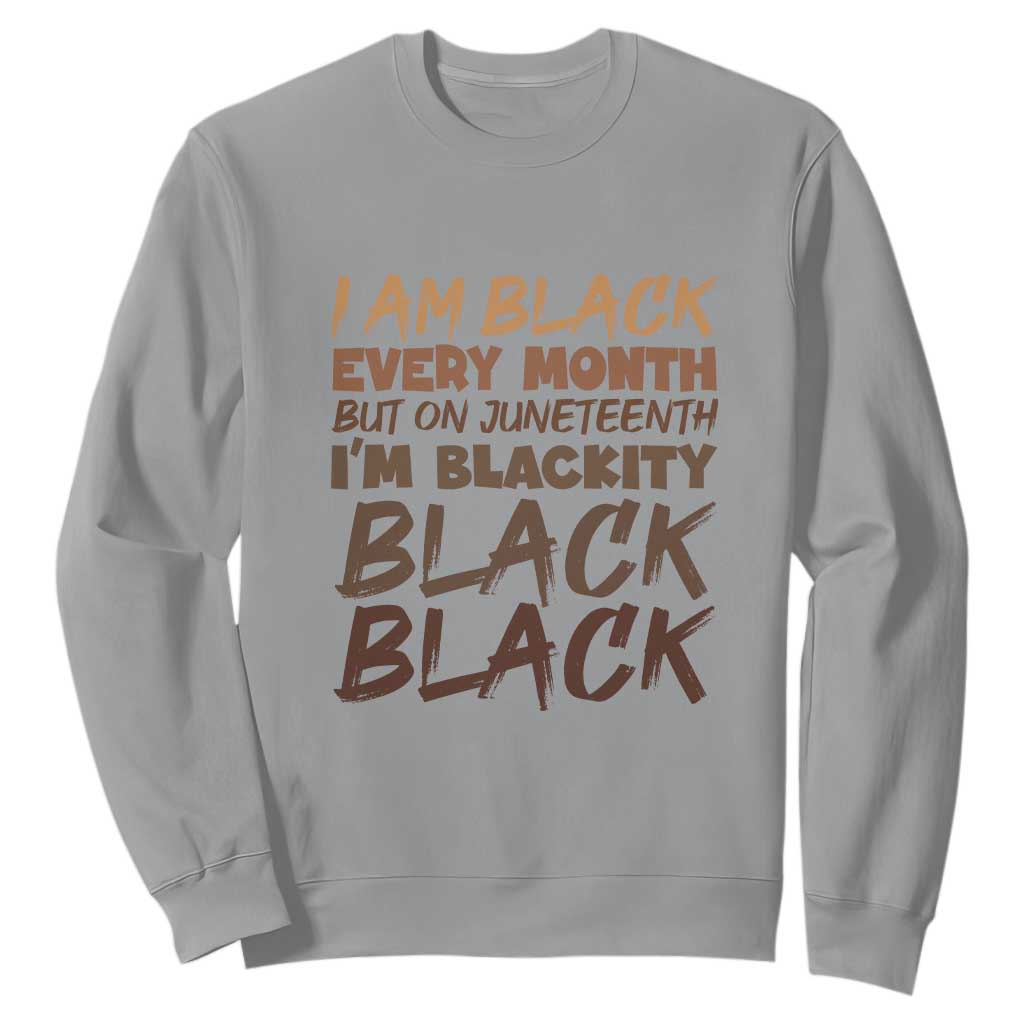 Black History Pride Sweatshirt But On Juneteenth I'm Blackity TS01
