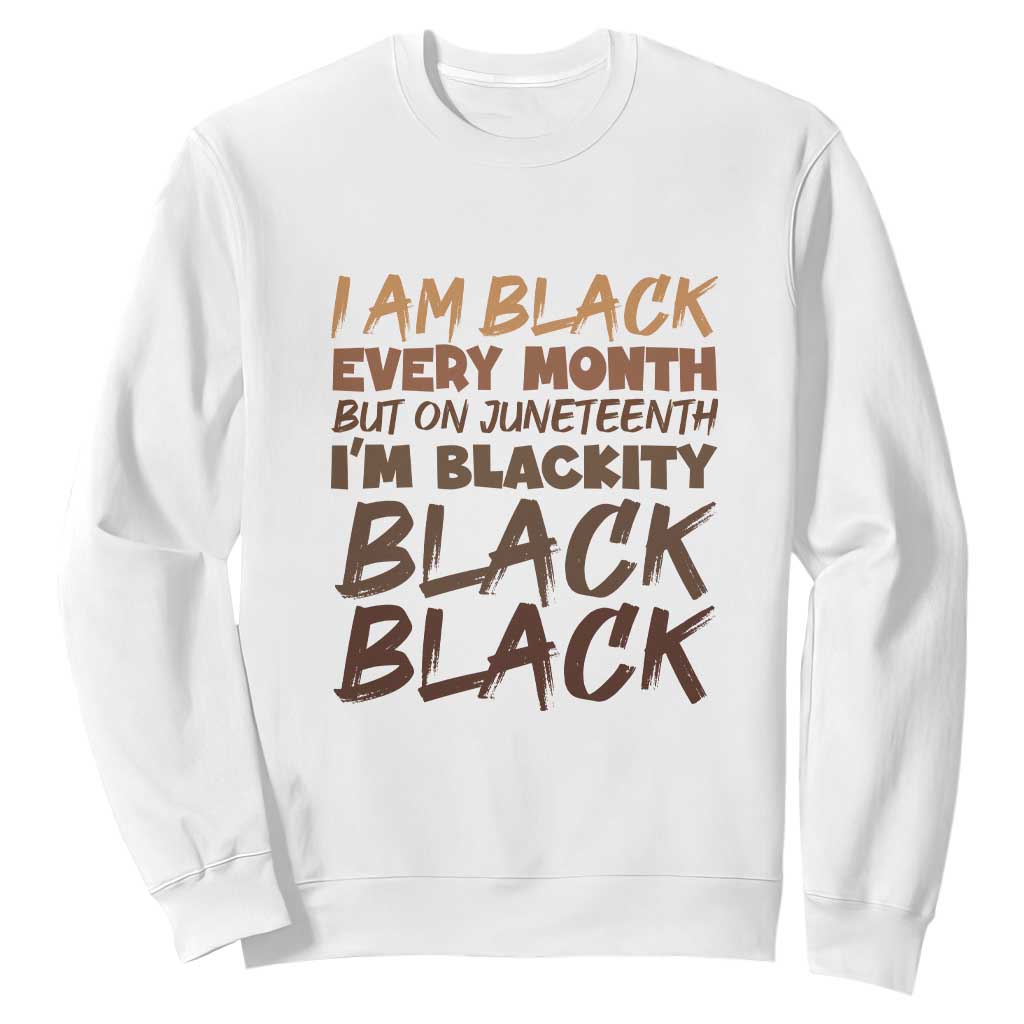 Black History Pride Sweatshirt But On Juneteenth I'm Blackity TS01