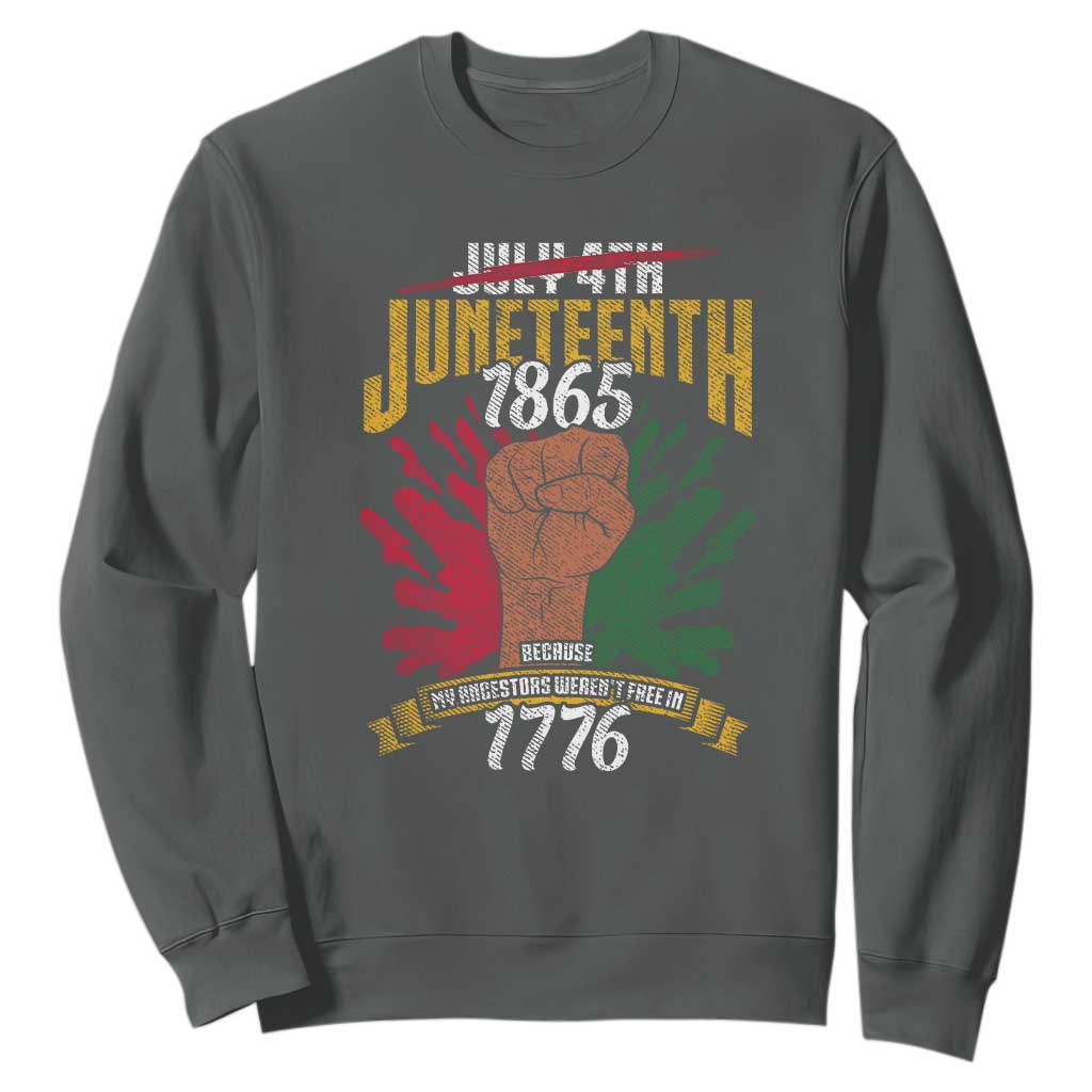 Juneteenth Since 1865 Sweatshirt My Ancestors Weren't Free In 1776 TS01