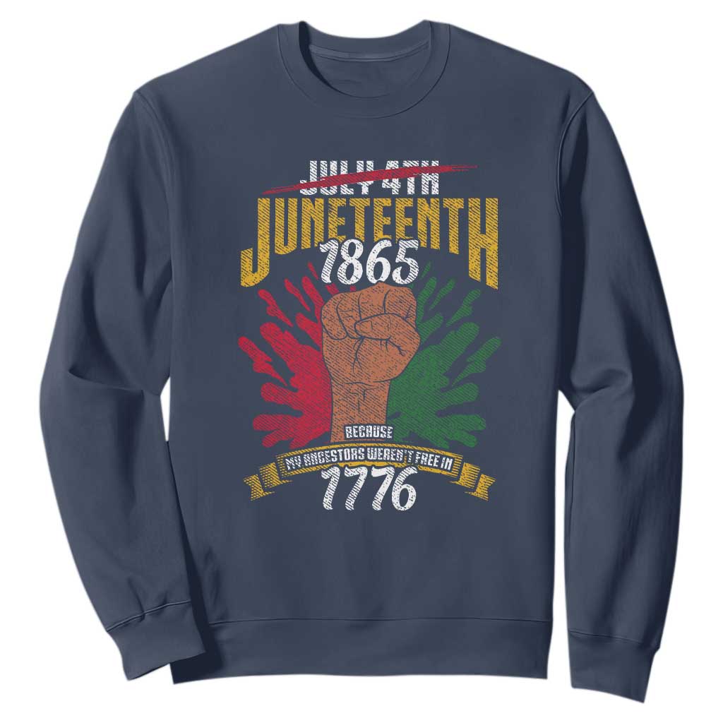 Juneteenth Since 1865 Sweatshirt My Ancestors Weren't Free In 1776 TS01