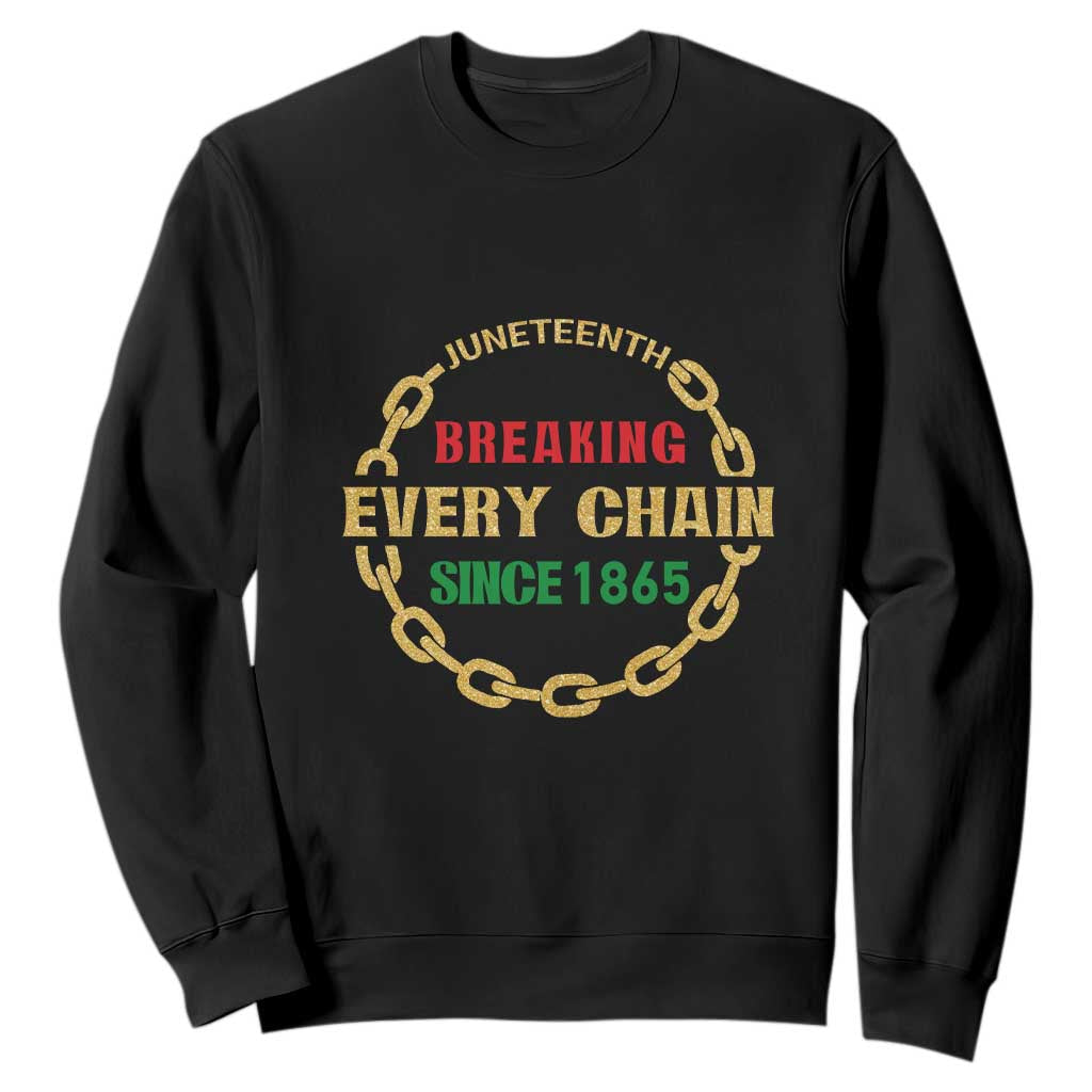 Juneteenth 1865 Sweatshirt Breaking Every Chain Black Freedom June 19th TS01