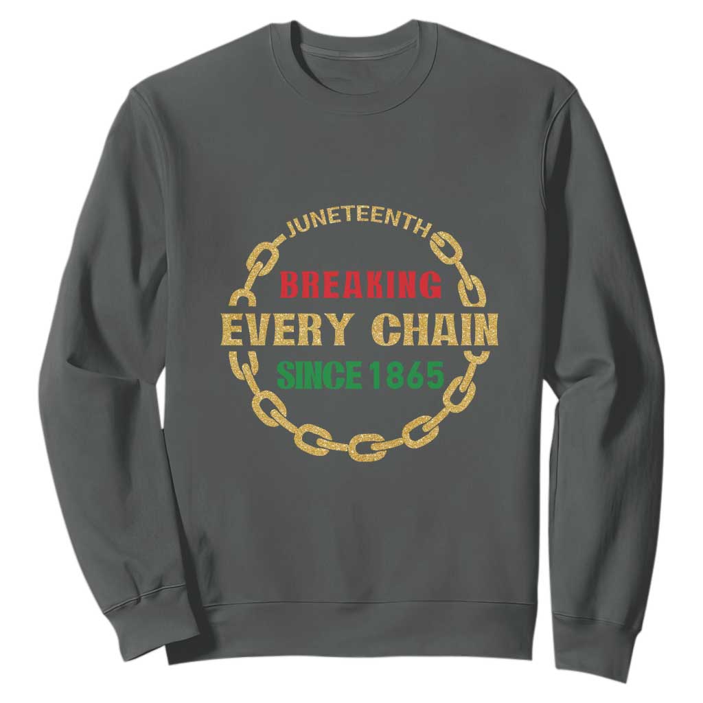 Juneteenth 1865 Sweatshirt Breaking Every Chain Black Freedom June 19th TS01