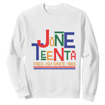 Free Ish Sweatshirt Juneteenth Celebration Since 1865 Retro TS01