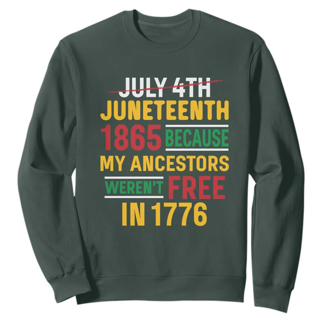 Juneteenth 1865 Sweatshirt Not July 4th Because My Ancestors Weren't Free in 1776 TS01