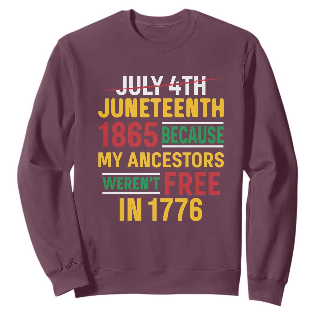 Juneteenth 1865 Sweatshirt Not July 4th Because My Ancestors Weren't Free in 1776 TS01