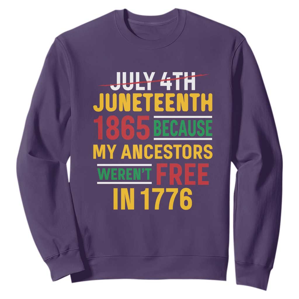 Juneteenth 1865 Sweatshirt Not July 4th Because My Ancestors Weren't Free in 1776 TS01