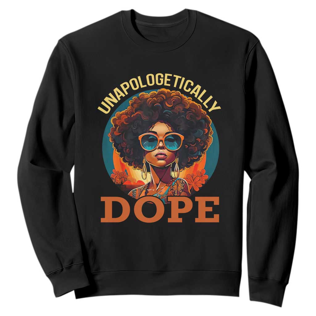 Black Women Unapologetically Dope Sweatshirt Juneteenth Black History TS01