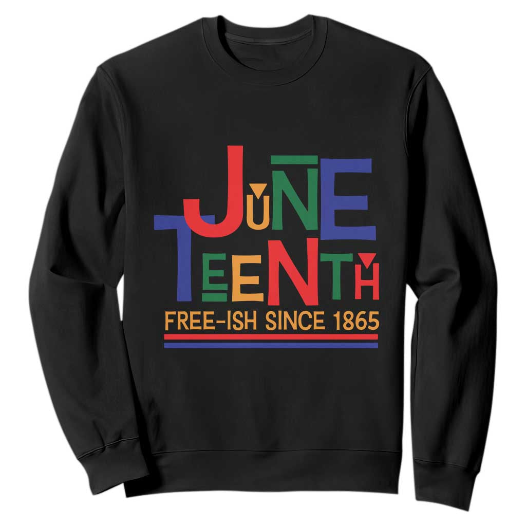 Free Ish Since 1865 Sweatshirt Juneteenth Celebration Retro TS01