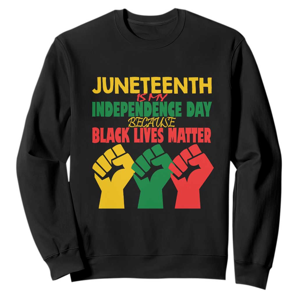 Juneteenth Is My Independence Day Sweatshirt Because BLM TS01