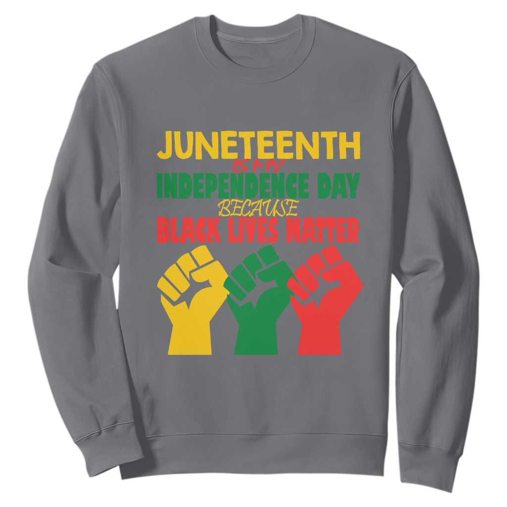 Juneteenth Is My Independence Day Sweatshirt Because BLM TS01