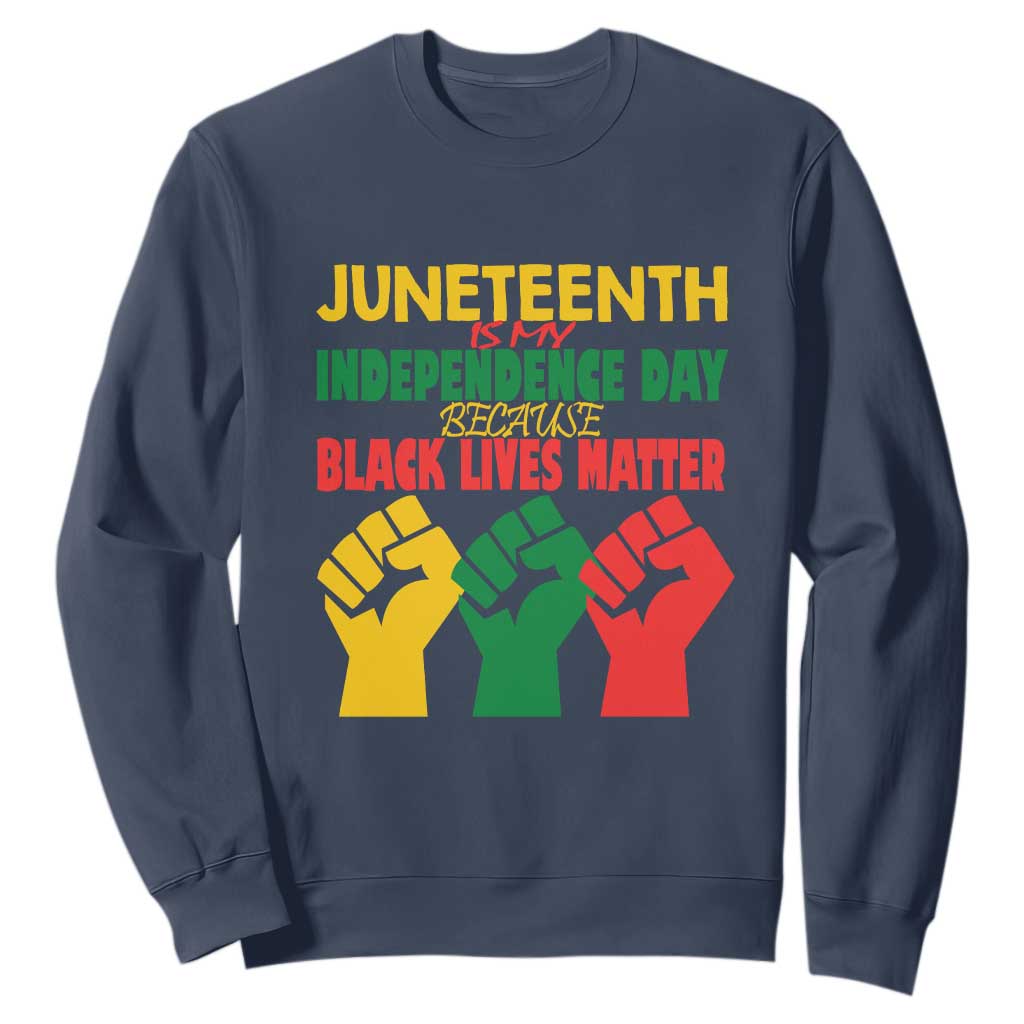 Juneteenth Is My Independence Day Sweatshirt Because BLM TS01