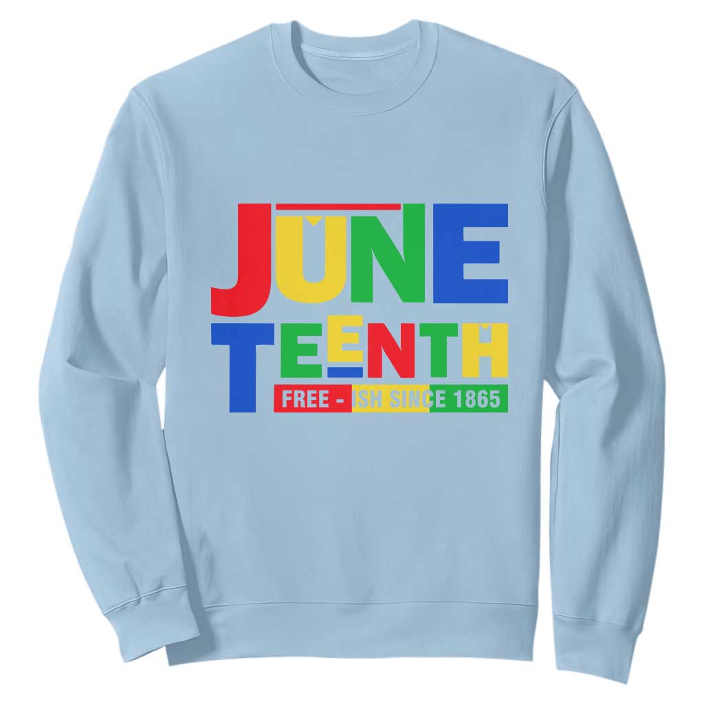 Juneteenth Free Ish Since 1865 Sweatshirt TS01