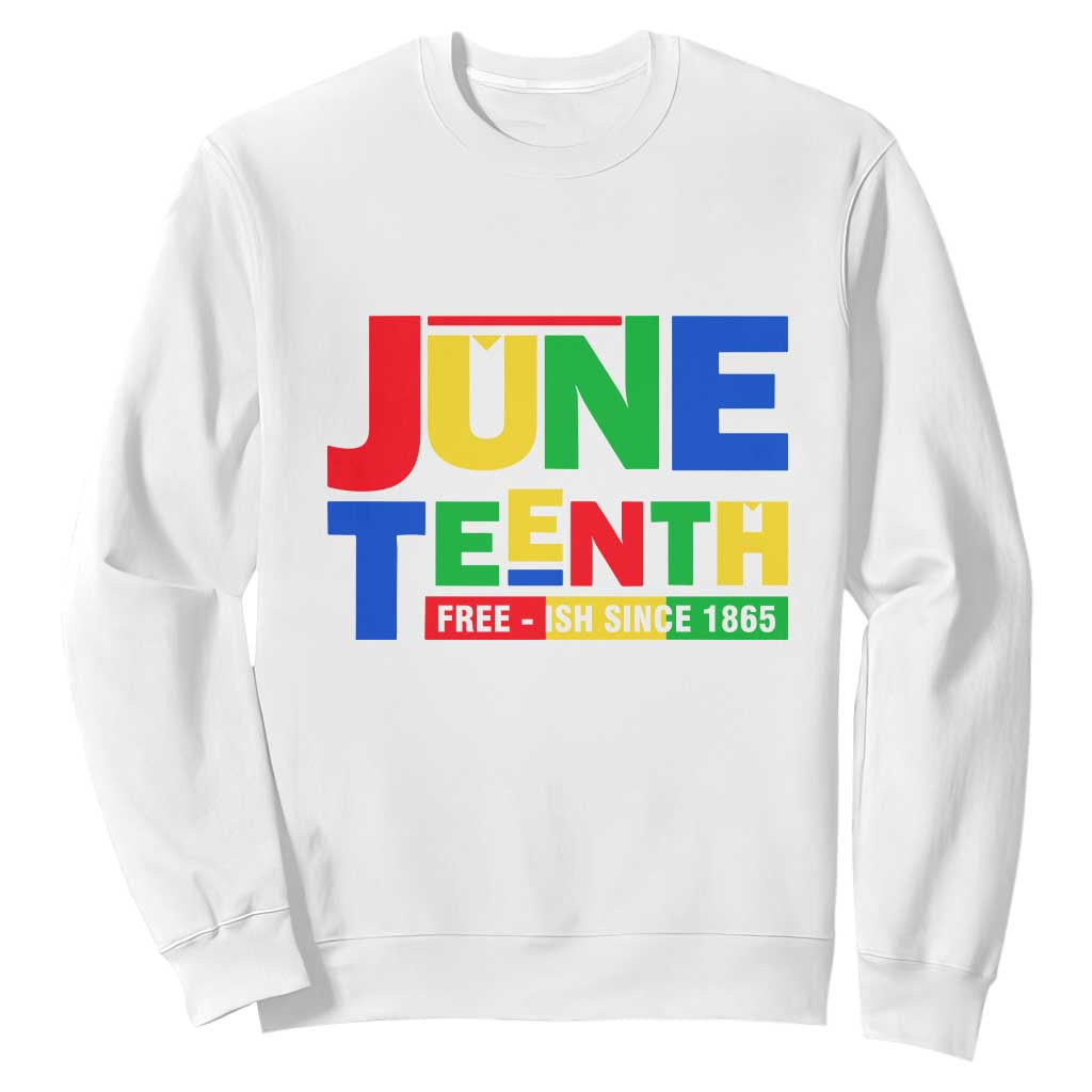 Juneteenth Free Ish Since 1865 Sweatshirt TS01
