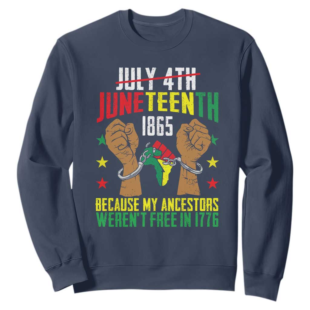 Juneteenth 1865 Sweatshirt My Ancestors Weren't Free In 1776 TS01