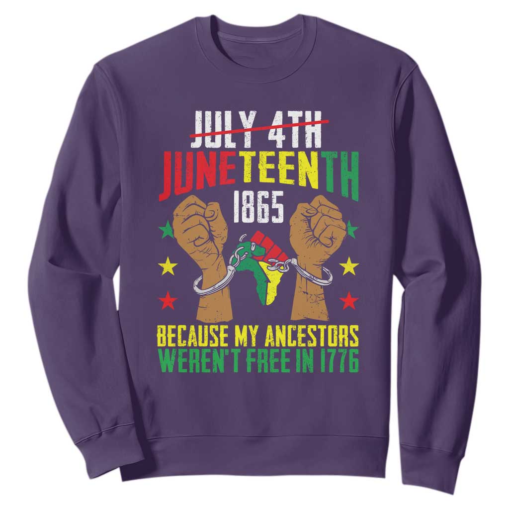 Juneteenth 1865 Sweatshirt My Ancestors Weren't Free In 1776 TS01