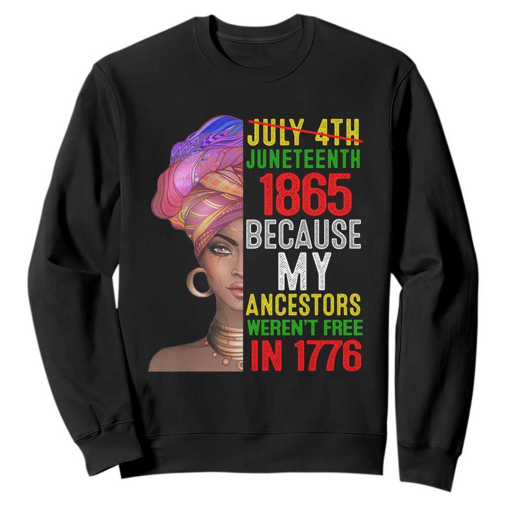 Black Queen Juneteenth 1865 Sweatshirt Because My Ancestors Weren't Free in 1776 TS01