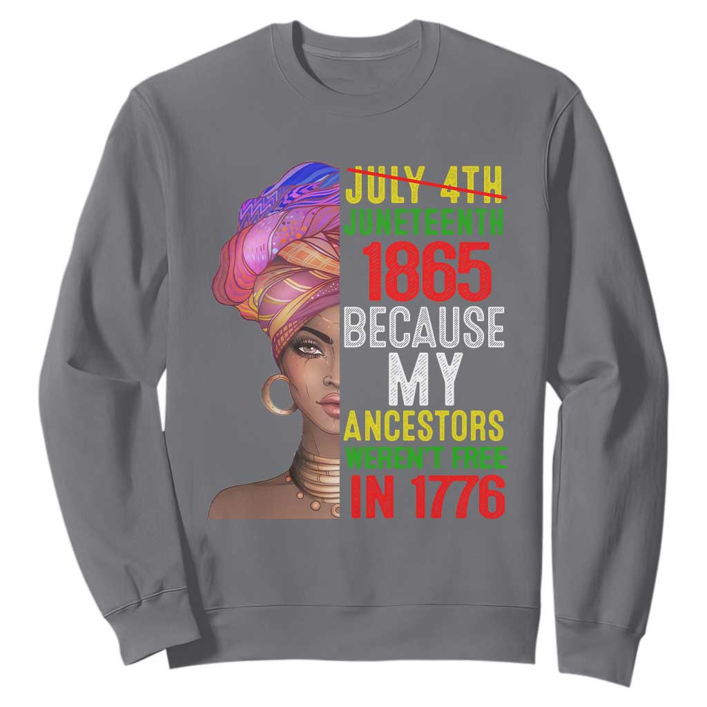 Black Queen Juneteenth 1865 Sweatshirt Because My Ancestors Weren't Free in 1776 TS01