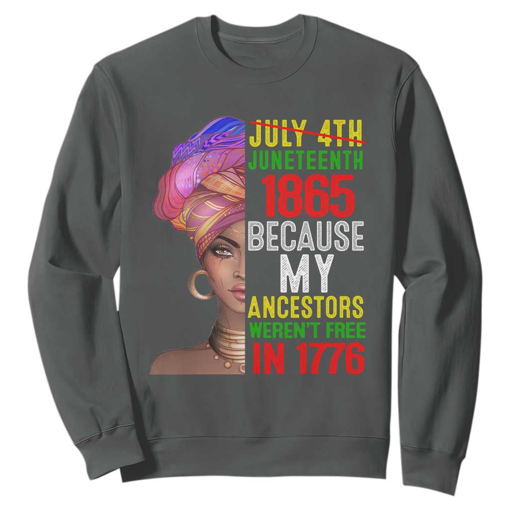 Black Queen Juneteenth 1865 Sweatshirt Because My Ancestors Weren't Free in 1776 TS01