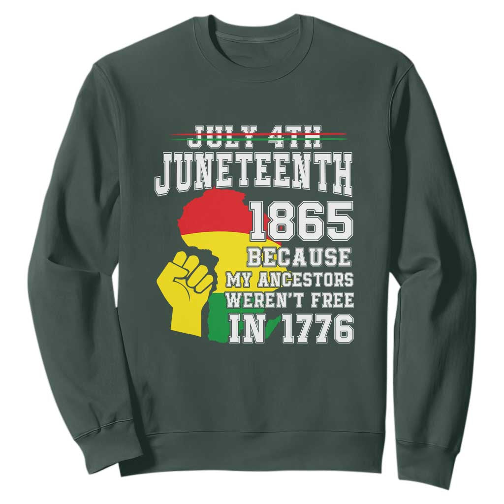 Juneteenth 1865 Sweatshirt Because My Ancestors Weren't Free In 1776 Raised Fist TS01