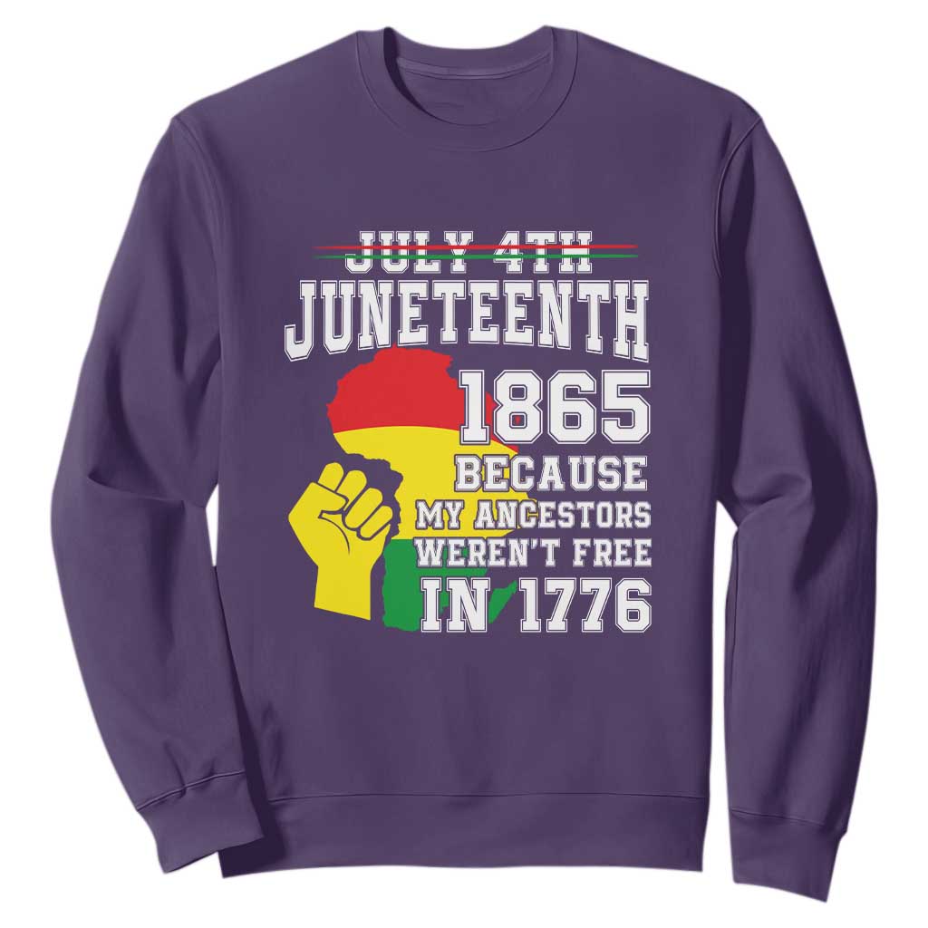 Juneteenth 1865 Sweatshirt Because My Ancestors Weren't Free In 1776 Raised Fist TS01