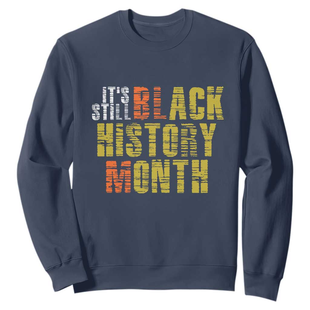 It's Still Black History Month Sweatshirt TS01