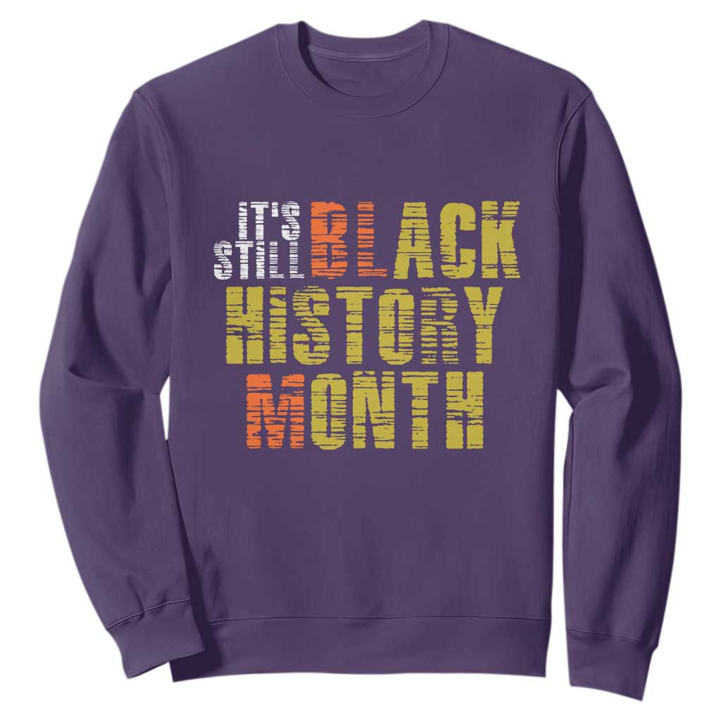 It's Still Black History Month Sweatshirt TS01