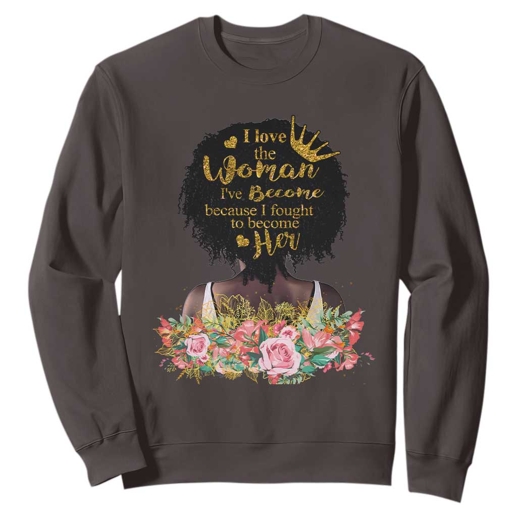 Afro Black Queen Sweatshirt I Love The Woman I've Become Melanin African American Pride TS02