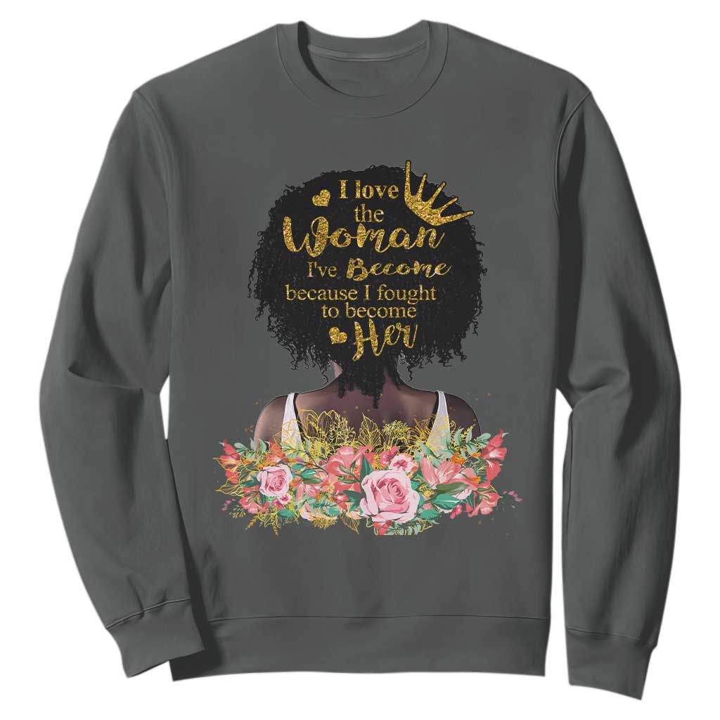 Afro Black Queen Sweatshirt I Love The Woman I've Become Melanin African American Pride TS02