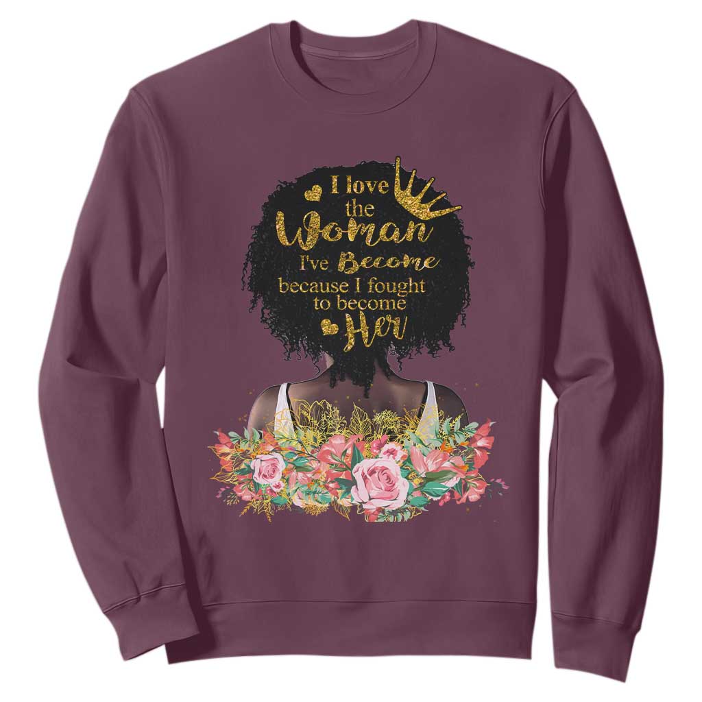 Afro Black Queen Sweatshirt I Love The Woman I've Become Melanin African American Pride TS02
