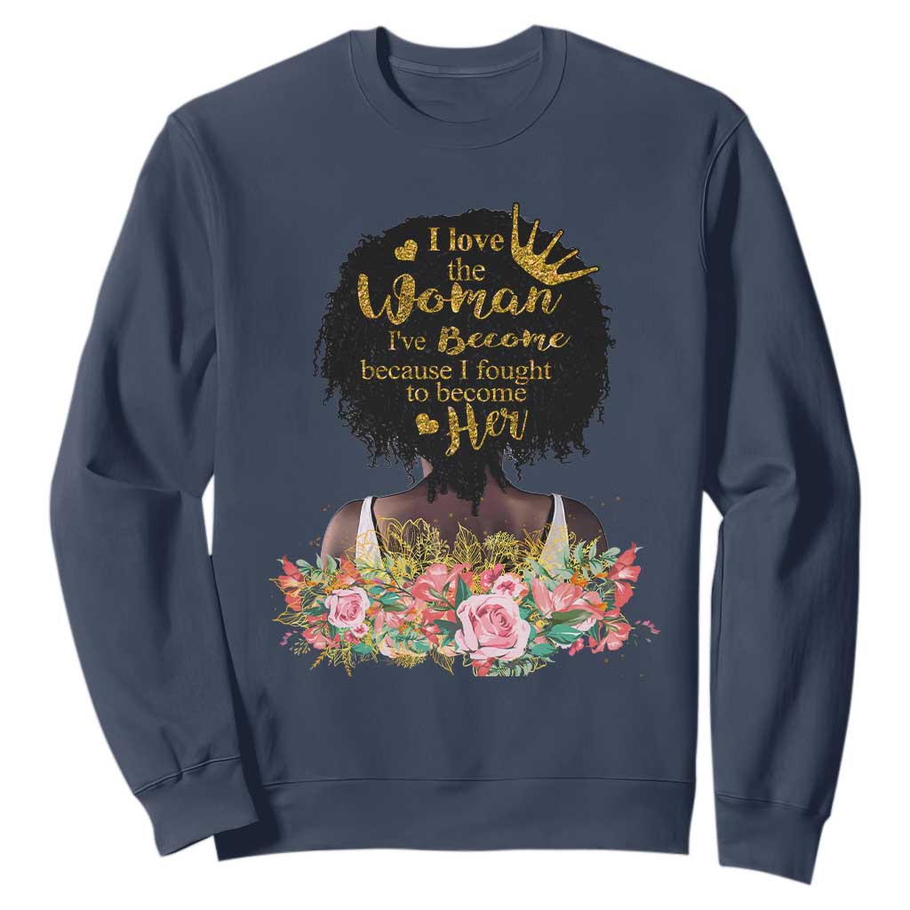 Afro Black Queen Sweatshirt I Love The Woman I've Become Melanin African American Pride TS02