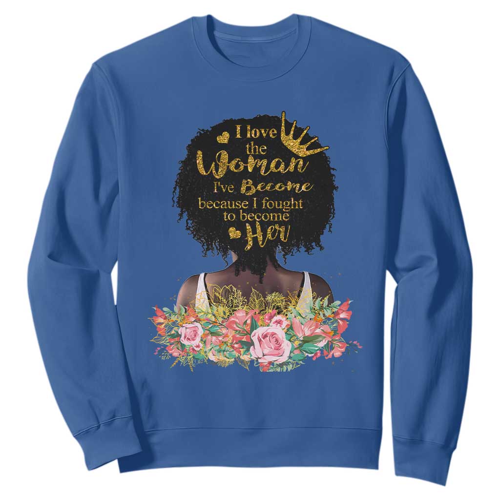 Afro Black Queen Sweatshirt I Love The Woman I've Become Melanin African American Pride TS02