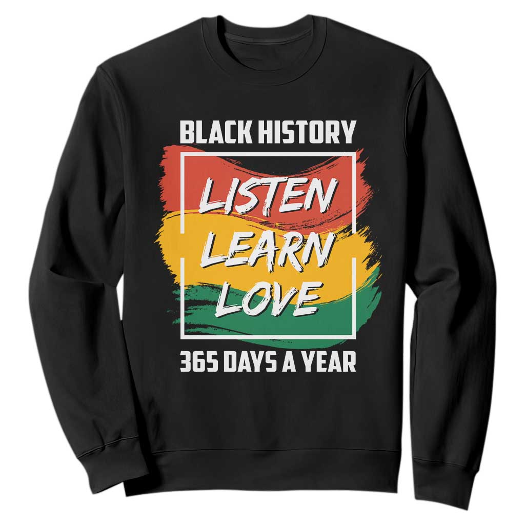Black History Month Sweatshirt Listen Learn Love 365 Days A Year African American Pride TS02