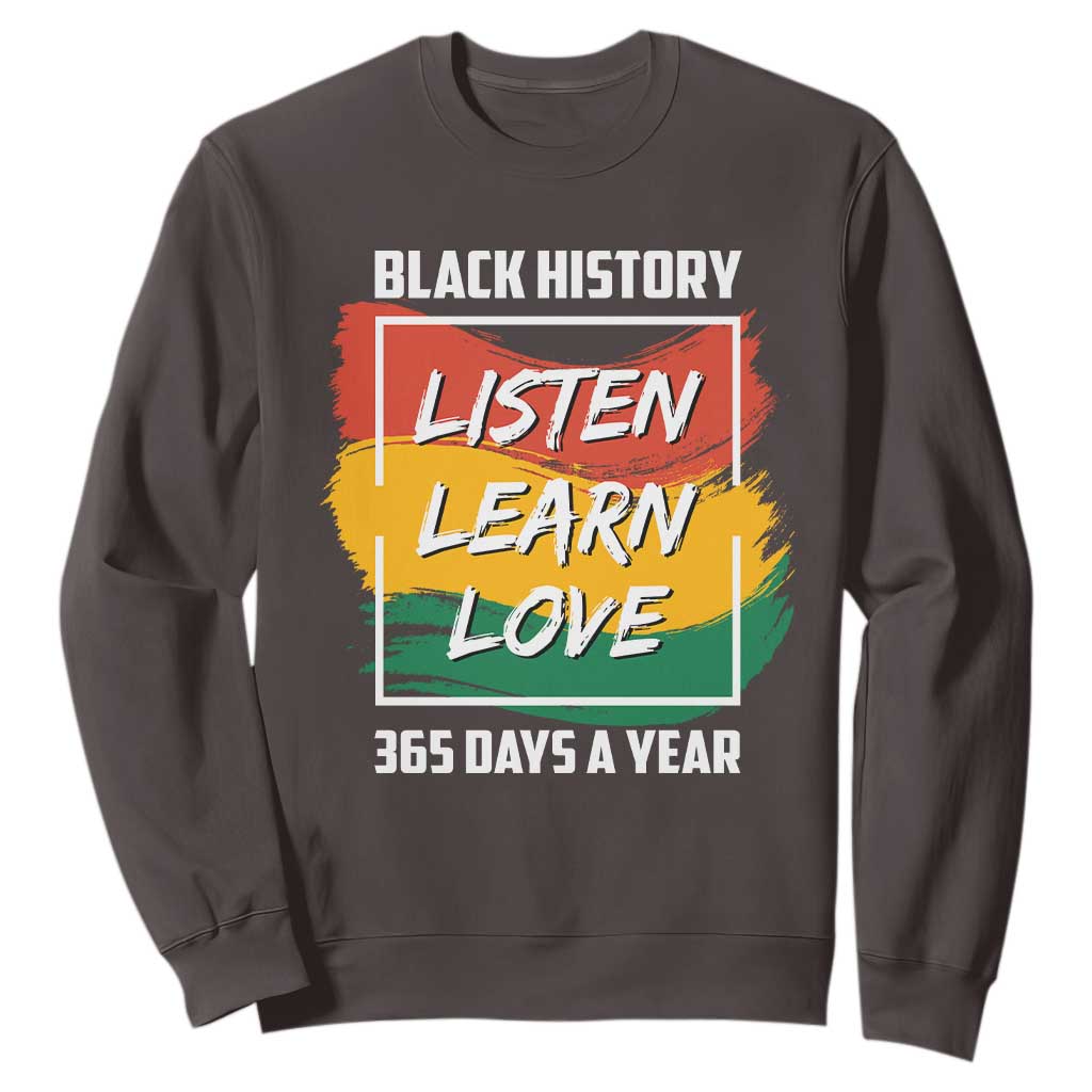 Black History Month Sweatshirt Listen Learn Love 365 Days A Year African American Pride TS02