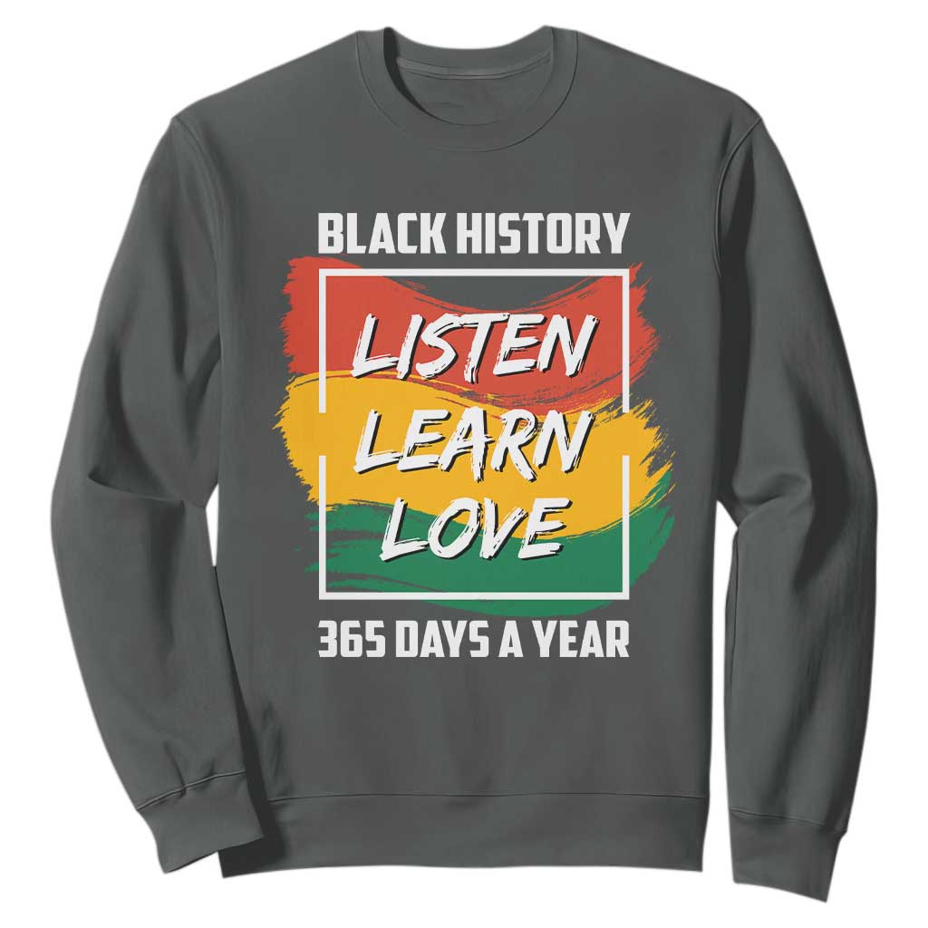 Black History Month Sweatshirt Listen Learn Love 365 Days A Year African American Pride TS02