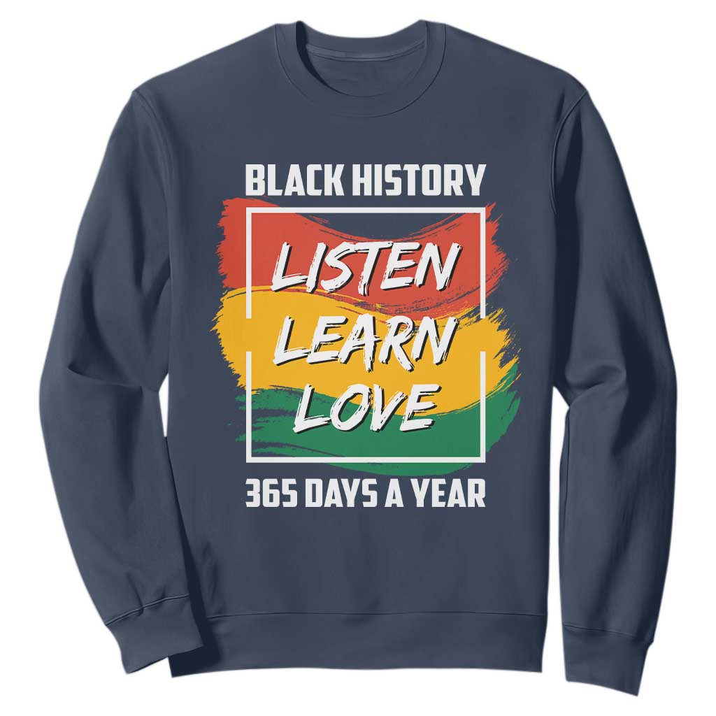 Black History Month Sweatshirt Listen Learn Love 365 Days A Year African American Pride TS02