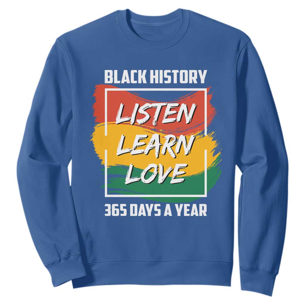 Black History Month Sweatshirt Listen Learn Love 365 Days A Year African American Pride TS02