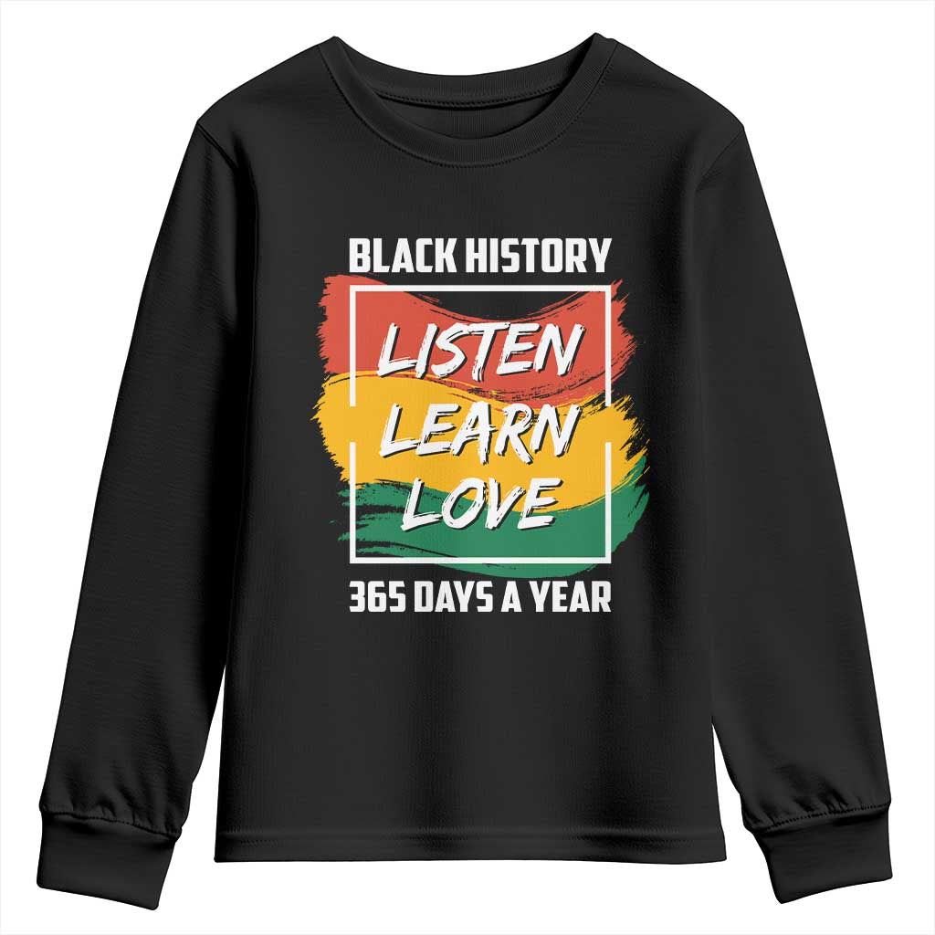 Black History Month Youth Sweatshirt Listen Learn Love 365 Days A Year African American Pride TS02